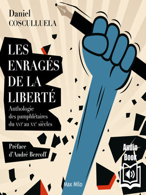 cover image of Les enragés de la liberté. Anthologie des pamphlétaires du XVIe au XXe siècles